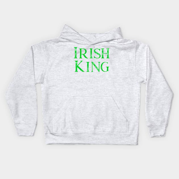 Irish King Saint Patricks Day Kids Hoodie by letnothingstopyou